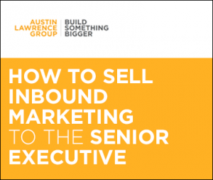 How to Sell Inbound Marketing to the Senior Executive